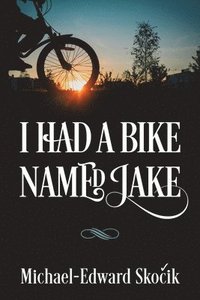 bokomslag I Had a Bike Named Jake