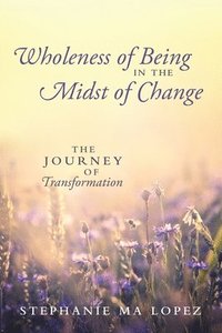 bokomslag Wholeness of Being in the Midst of Change