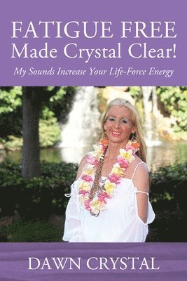 FATIGUE FREE Made Crystal Clear! My Sounds Increase Your Life-Force Energy 1