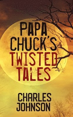 Charles Johnson - Papa Chuck's Twisted Tales, Häftad