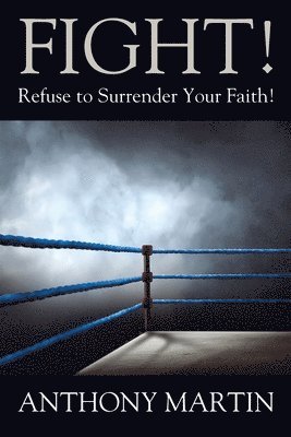 bokomslag FIGHT! Refuse to Surrender Your Faith!