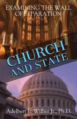 Adelbert L Wilber Jr, Jr. Wilber, Adelbert L., Adelbert L. Wilber Jr. Ph.D., Adelbert L. Wilber Jr. - Church and State, Häftad