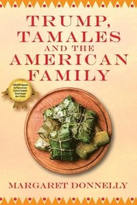 bokomslag Trump, Tamales and the American Family