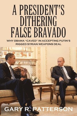 Gary R Patterson, Gary R. Patterson - President's Dithering False Bravado, Häftad
