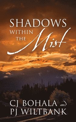 C J Bohala, P J Wiltbank, C. J. Bohala, P. J. Wiltbank - Shadows Within The Mist, Häftad