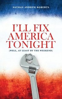 bokomslag I'll Fix America Tonight
