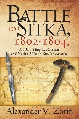 bokomslag Battle for Sitka,1802 -1804, Alaskan Tlingits, Russians and Native Allies in Russian America