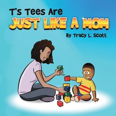 Tracy L Scott, Tracy L. Scott - T's Tees Are Just Like A Mom, Häftad