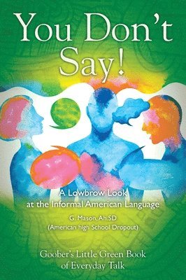 Ah Sd G Mason, Ah Sd G. Mason, G. Mason, Ah.SD, Ah. SD G. Mason - You Don't Say! A Lowbrow Look at the Informal American Language, Inbunden