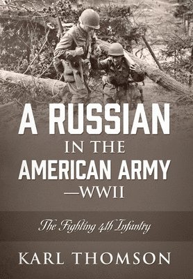 Karl Thomson - Russian in the American Army - WWII, Inbunden