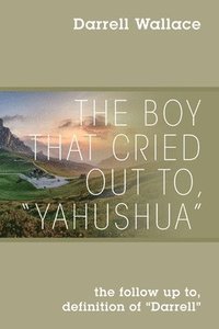 bokomslag The Boy That Cried Out To, &quot;Yahushua&quot;