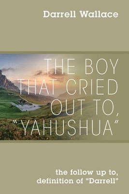 Darrell Wallace - Boy That Cried Out To, "Yahushua", Häftad