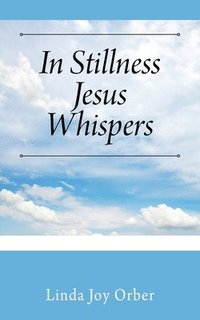 bokomslag In Stillness Jesus Whispers