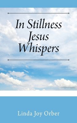 In Stillness Jesus Whispers 1