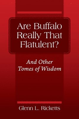 Are Buffalo Really That Flatulent? And Other Tomes of Wisdom 1