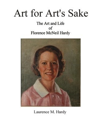 Art for Art's Sake. The Art and Life of Florence McNeil Hardy 1
