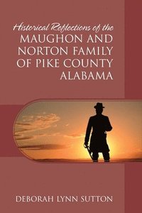 bokomslag Historical Reflections of the Maughon and Norton Family of Pike County Alabama
