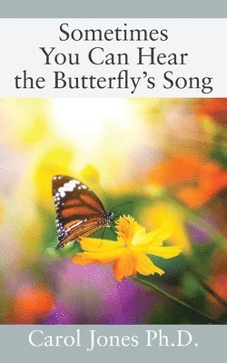 Carol Jones, Carol Jones Ph.D. - Sometimes You Can Hear the Butterfly's Song, Häftad