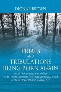 bokomslag Trials and Tribulations Being Born Again