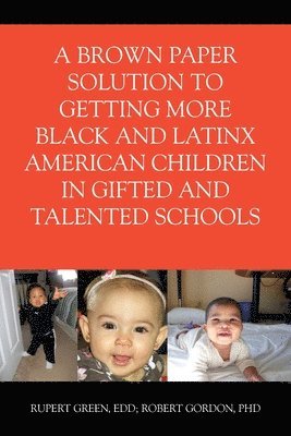 bokomslag A Brown Paper Solution to Getting More Black and Latino American Children In Gifted and Talented Schools