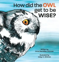 bokomslag How Did the Owl Get to Be Wise