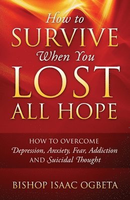Bishop Isaac Ogbeta - How to Survive When You Lost All Hope, Häftad