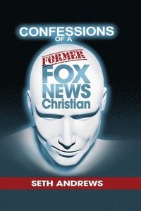 bokomslag Confessions of a Former Fox News Christian