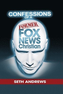 Confessions of a Former Fox News Christian 1