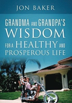 Jon Baker - Grandma and Grandpa's Wisdom for a Healthy and Prosperous Life, Inbunden