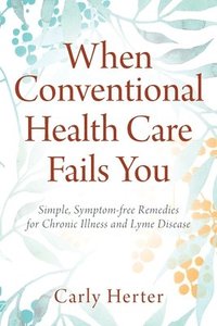 bokomslag When Conventional Health Care Fails You