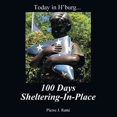Pierre J Ratté, Pierre J. Ratté - Today in H'burg... 100 Days Sheltering-In-Place, Häftad