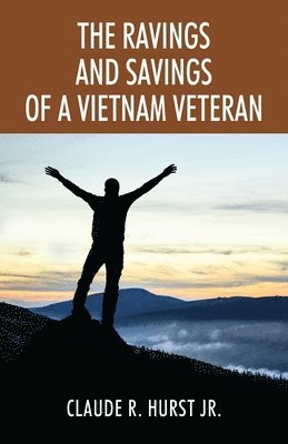 The Ravings and Savings of a Vietnam Veteran 1