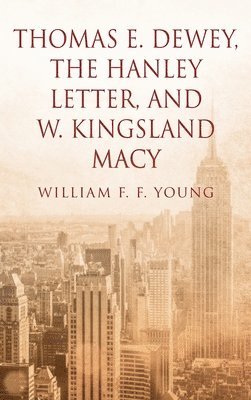 bokomslag Thomas E. Dewey, The Hanley Letter, and W. Kingsland Macy