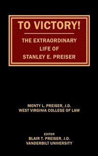 bokomslag To Victory! The Extraordinary Life of Stanley E. Preiser