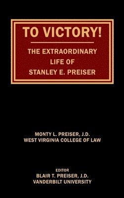 To Victory! The Extraordinary Life of Stanley E. Preiser 1