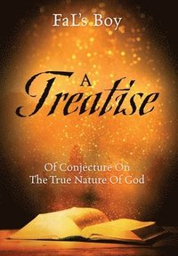 bokomslag A Treatise of Conjecture on the True Nature of God