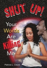 bokomslag Shut Up! Your Words Are Killing Me