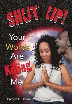 bokomslag Shut Up! Your Words Are Killing Me