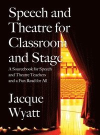 bokomslag Speech and Theatre for the Classroom and the Stage