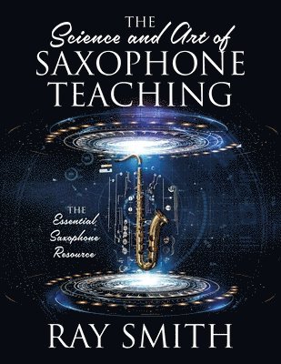 Ray Smith - Science and Art of Saxophone Teaching, Häftad