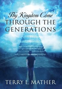 bokomslag Thy Kingdom Come Through the Generations