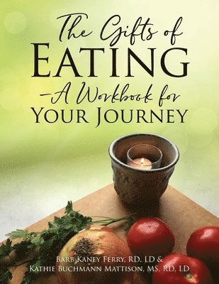 Rd LD Ferry, Rd Mattison, MS Rd Mattison, Kaney Ferry, RD, LD, Barb, RD LD Barb Kaney Ferry, RD LD Kathie Buchmann Mattison - Gifts of Eating - A Workbook For Your Journey, Häftad