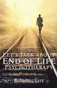 bokomslag Let's Talk About End of Life Psychotherapy