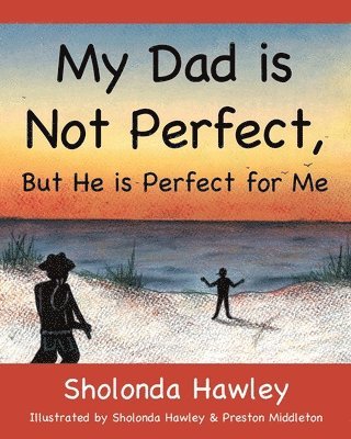 My Dad is Not Perfect, But He is Perfect for Me 1