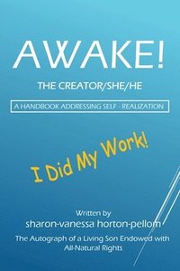 bokomslag AWAKE! THE CREATOR/SHE/HE A Handbook for Self- Realization