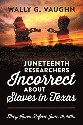 bokomslag Juneteenth Researchers Incorrect about Slaves in Texas