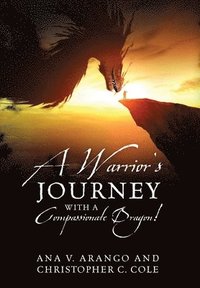 bokomslag A Warrior's Journey with a Compassionate Dragon!