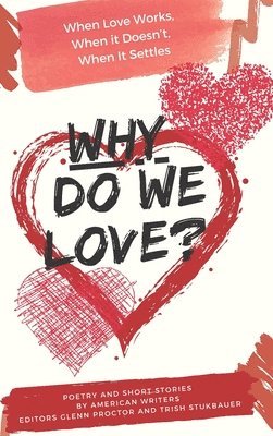 bokomslag Why Do We Love? When Love Works, When It Doesn't, When It Settles