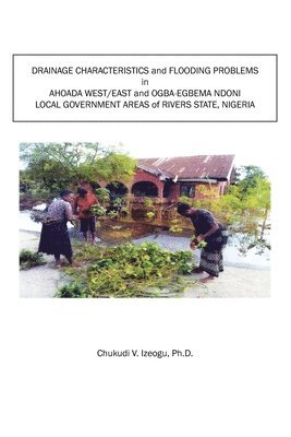 bokomslag Drainage Characteristics and Flooding Problems In Ahoada West/East and Ogba-Egbema Ndoni Local Government Areas of Orashi-Sombreiro Plains of Rivers State, Nigeria