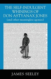 bokomslag The Self-indulgent Whinings of Don Astyanax Jones